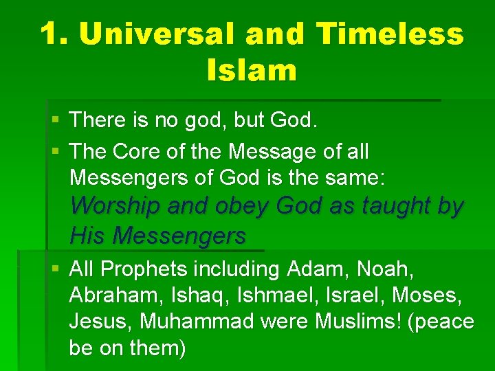 1. Universal and Timeless Islam § There is no god, but God. § The