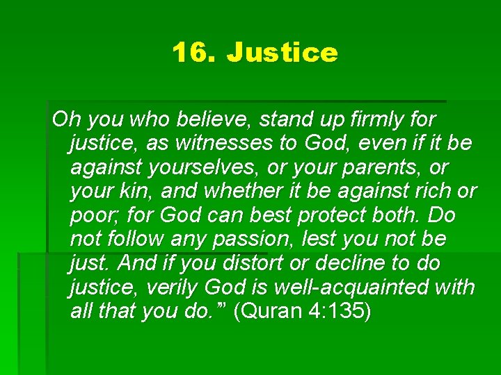 16. Justice Oh you who believe, stand up firmly for justice, as witnesses to