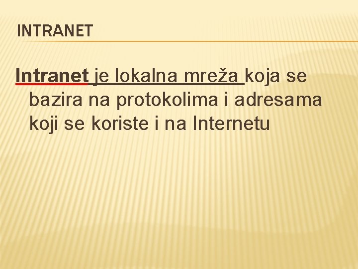 INTRANET Intranet je lokalna mreža koja se bazira na protokolima i adresama koji se