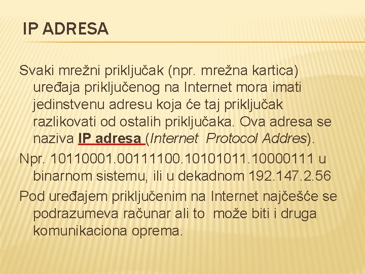 IP ADRESA Svaki mrežni priključak (npr. mrežna kartica) uređaja priključenog na Internet mora imati