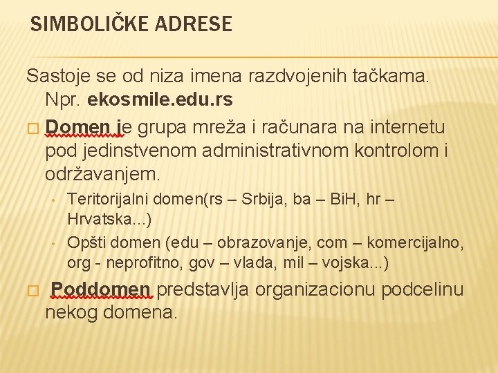 SIMBOLIČKE ADRESE Sastoje se od niza imena razdvojenih tačkama. Npr. ekosmile. edu. rs �