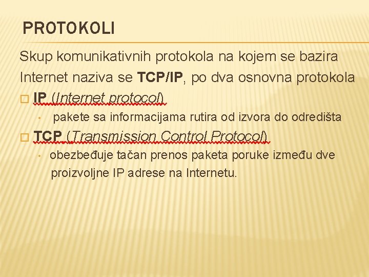 PROTOKOLI Skup komunikativnih protokola na kojem se bazira Internet naziva se TCP/IP, po dva