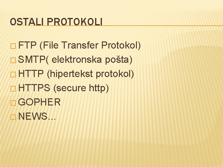 OSTALI PROTOKOLI � FTP (File Transfer Protokol) � SMTP( elektronska pošta) � HTTP (hipertekst