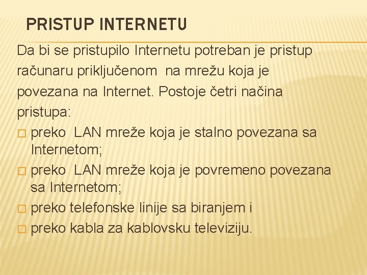 PRISTUP INTERNETU Da bi se pristupilo Internetu potreban je pristup računaru priključenom na mrežu