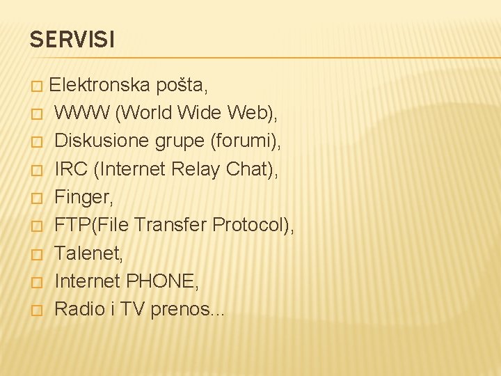 SERVISI Elektronska pošta, � WWW (World Wide Web), � Diskusione grupe (forumi), � IRC