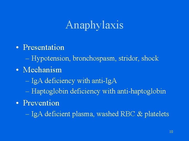 Anaphylaxis • Presentation – Hypotension, bronchospasm, stridor, shock • Mechanism – Ig. A deficiency