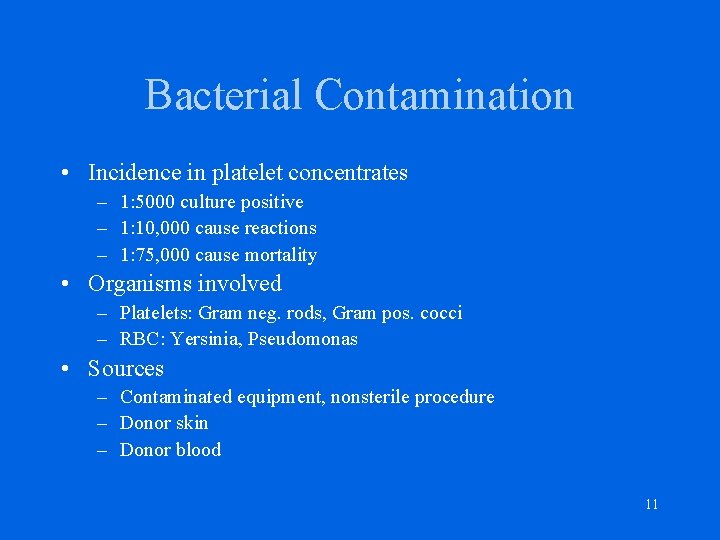 Bacterial Contamination • Incidence in platelet concentrates – 1: 5000 culture positive – 1: