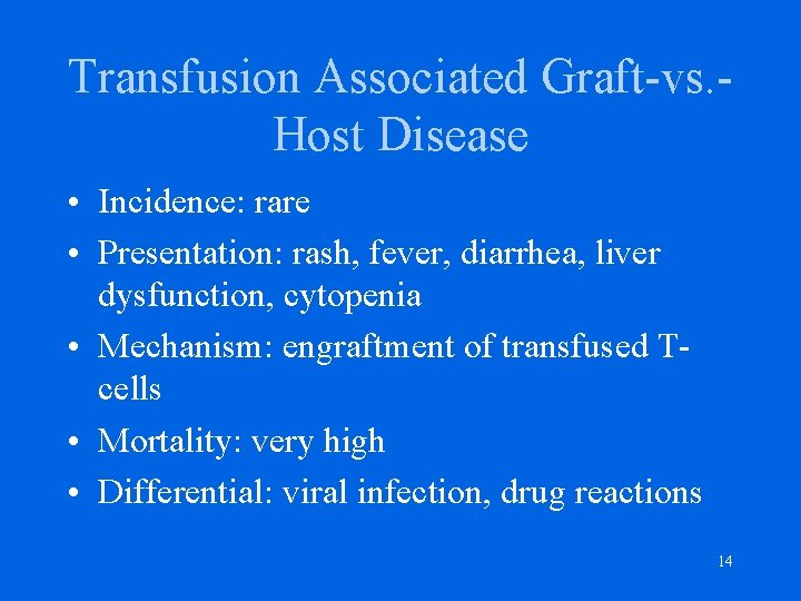 Transfusion Associated Graft-vs. Host Disease • Incidence: rare • Presentation: rash, fever, diarrhea, liver