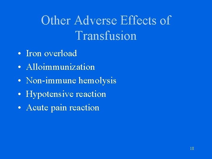 Other Adverse Effects of Transfusion • • • Iron overload Alloimmunization Non-immune hemolysis Hypotensive