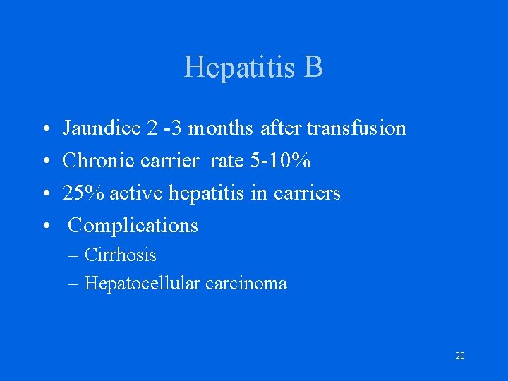 Hepatitis B • • Jaundice 2 -3 months after transfusion Chronic carrier rate 5