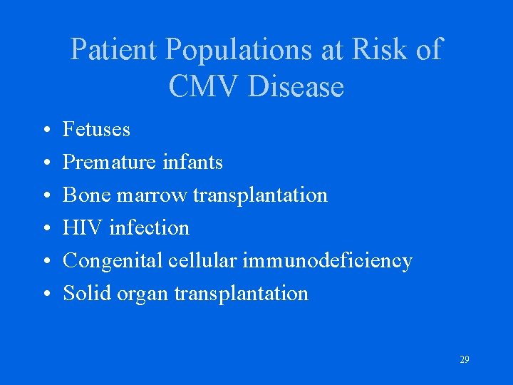 Patient Populations at Risk of CMV Disease • • • Fetuses Premature infants Bone