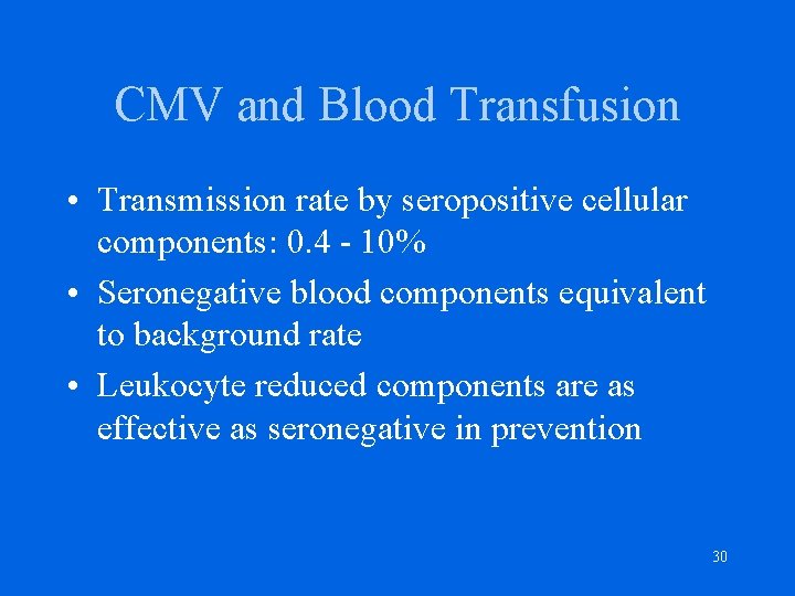 CMV and Blood Transfusion • Transmission rate by seropositive cellular components: 0. 4 -