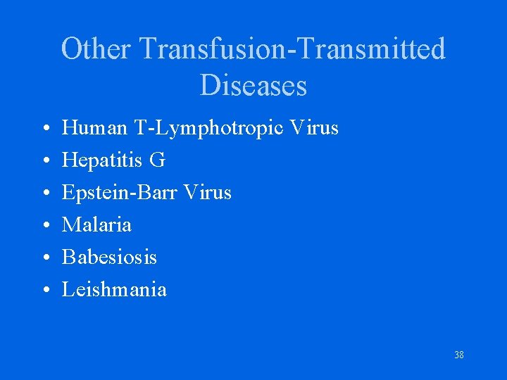 Other Transfusion-Transmitted Diseases • • • Human T-Lymphotropic Virus Hepatitis G Epstein-Barr Virus Malaria