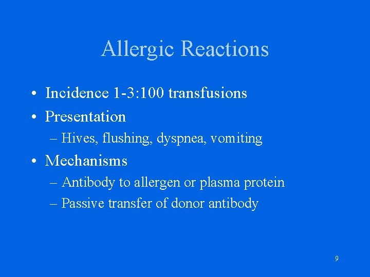 Allergic Reactions • Incidence 1 -3: 100 transfusions • Presentation – Hives, flushing, dyspnea,