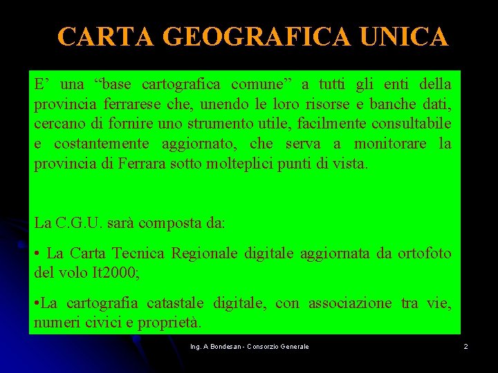 CARTA GEOGRAFICA UNICA E’ una “base cartografica comune” a tutti gli enti della provincia CARTA GEOGRAFICA UNICA E’ una “base cartografica comune” a tutti gli enti della provincia