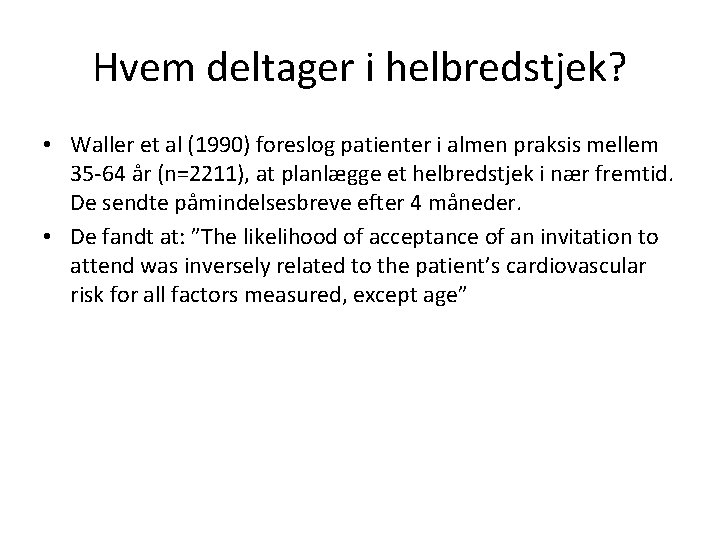 Hvem deltager i helbredstjek? • Waller et al (1990) foreslog patienter i almen praksis