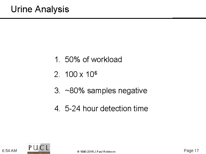 Urine Analysis 1. 50% of workload 2. 100 x 106 3. ~80% samples negative