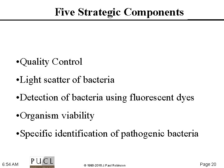 Five Strategic Components • Quality Control • Light scatter of bacteria • Detection of