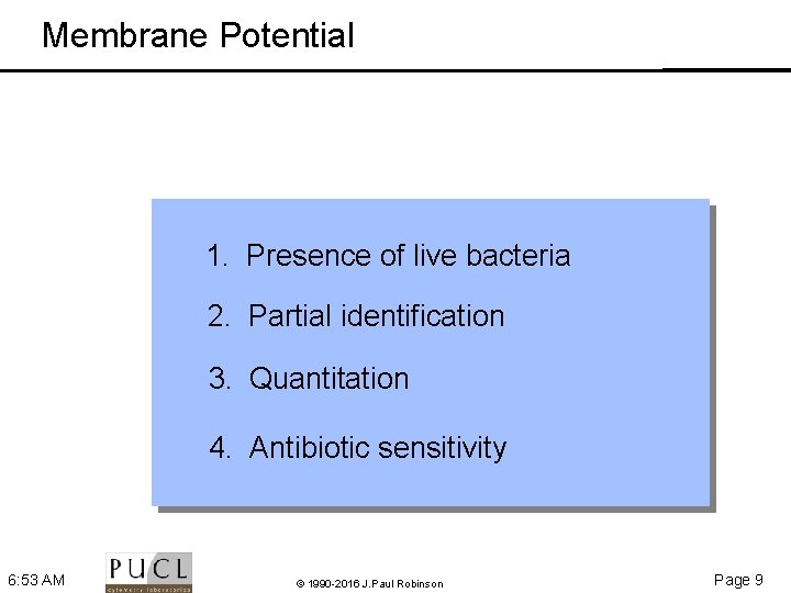 Membrane Potential 1. Presence of live bacteria 2. Partial identification 3. Quantitation 4. Antibiotic