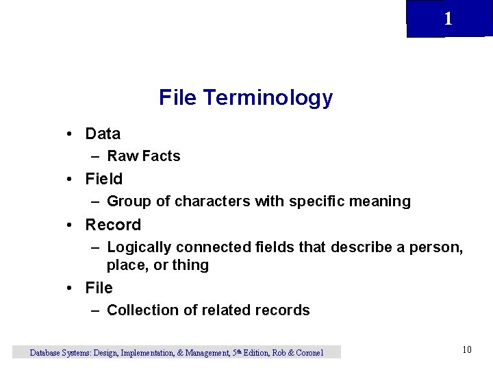 1 File Terminology • Data – Raw Facts • Field – Group of characters