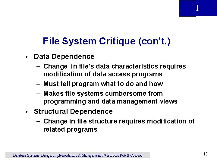 1 File System Critique (con’t. ) • Data Dependence – Change in file’s data