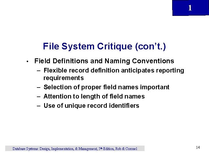 1 File System Critique (con’t. ) • Field Definitions and Naming Conventions – Flexible