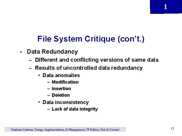 1 File System Critique (con’t. ) • Data Redundancy Different and conflicting versions of