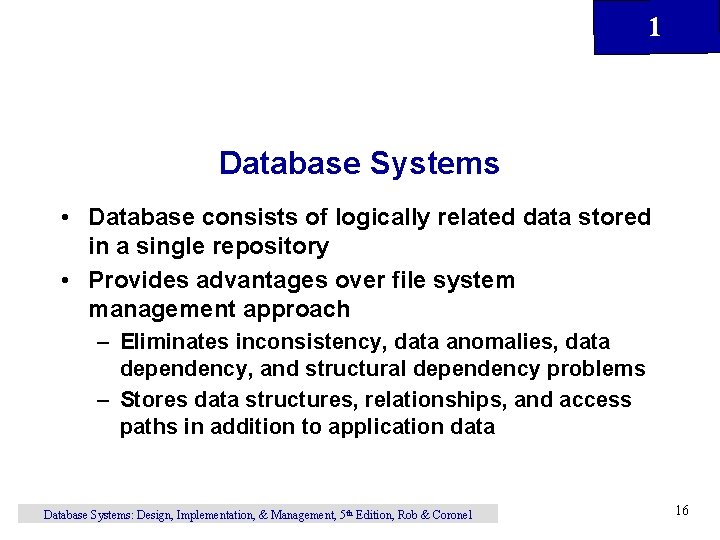 1 Database Systems • Database consists of logically related data stored in a single