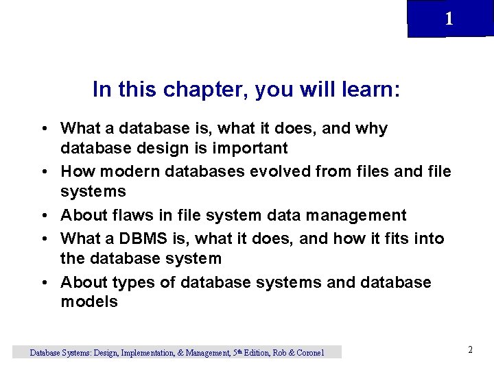 1 In this chapter, you will learn: • What a database is, what it