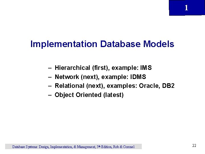 1 Implementation Database Models – – Hierarchical (first), example: IMS Network (next), example: IDMS