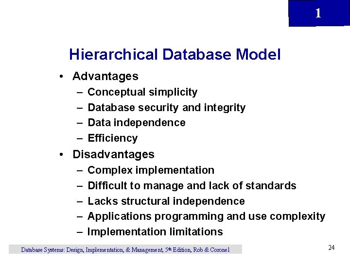 1 Hierarchical Database Model • Advantages – – Conceptual simplicity Database security and integrity