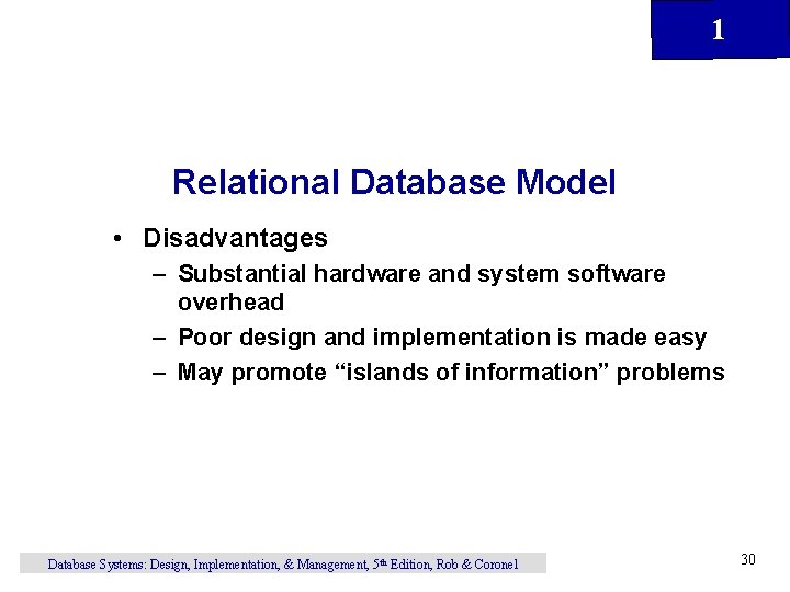 1 Relational Database Model • Disadvantages – Substantial hardware and system software overhead –