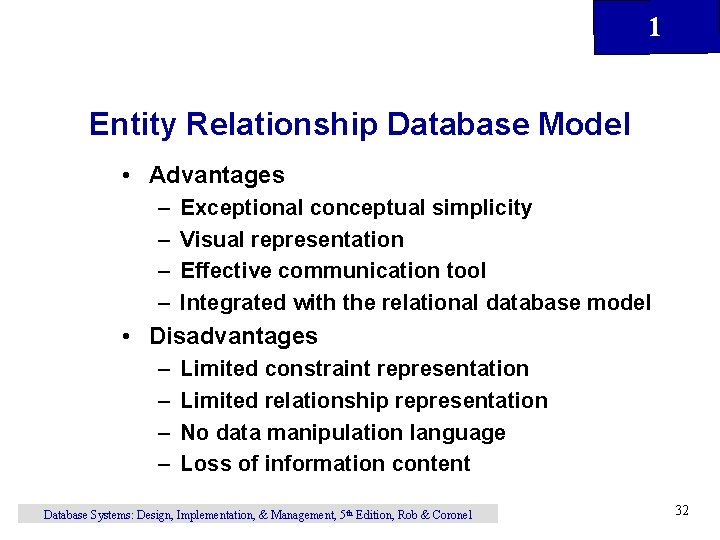 1 Entity Relationship Database Model • Advantages – – Exceptional conceptual simplicity Visual representation