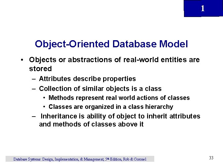 1 Object-Oriented Database Model • Objects or abstractions of real-world entities are stored –