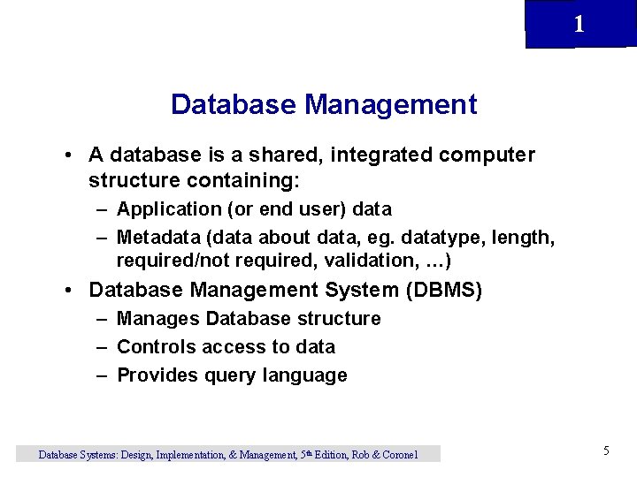 1 Database Management • A database is a shared, integrated computer structure containing: –