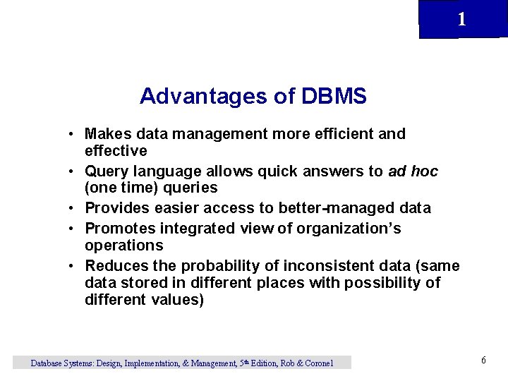 1 Advantages of DBMS • Makes data management more efficient and effective • Query