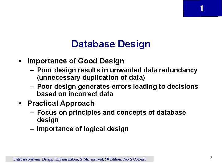1 Database Design • Importance of Good Design – Poor design results in unwanted