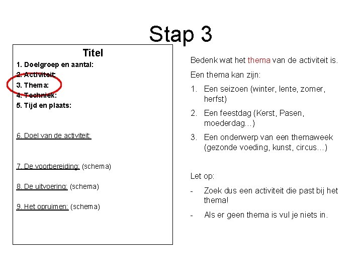 Stap 3 Titel 1. Doelgroep en aantal: 2. Activiteit: 3. Thema: 4. Techniek: 5.