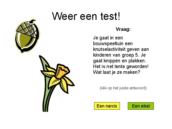 Weer een test! Vraag: Je gaat in een bouwspeeltuin een knutselactiviteit geven aan kinderen