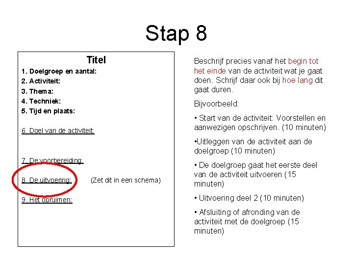 Stap 8 Titel 1. Doelgroep en aantal: 2. Activiteit: 3. Thema: 4. Techniek: 5.