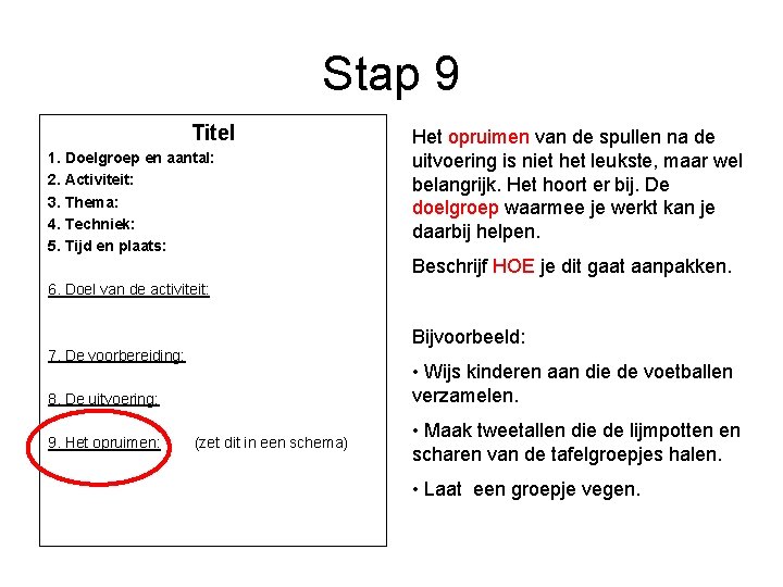 Stap 9 Titel 1. Doelgroep en aantal: 2. Activiteit: 3. Thema: 4. Techniek: 5.