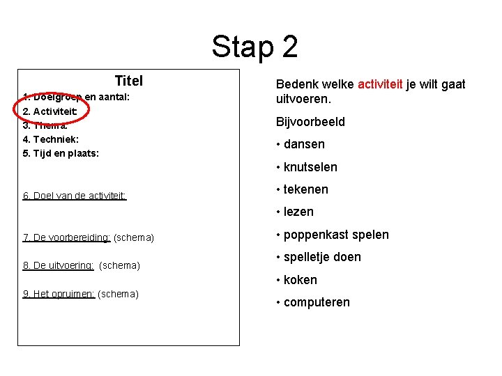 Stap 2 Titel 1. Doelgroep en aantal: 2. Activiteit: 3. Thema: 4. Techniek: 5.