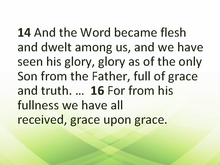 14 And the Word became flesh and dwelt among us, and we have seen