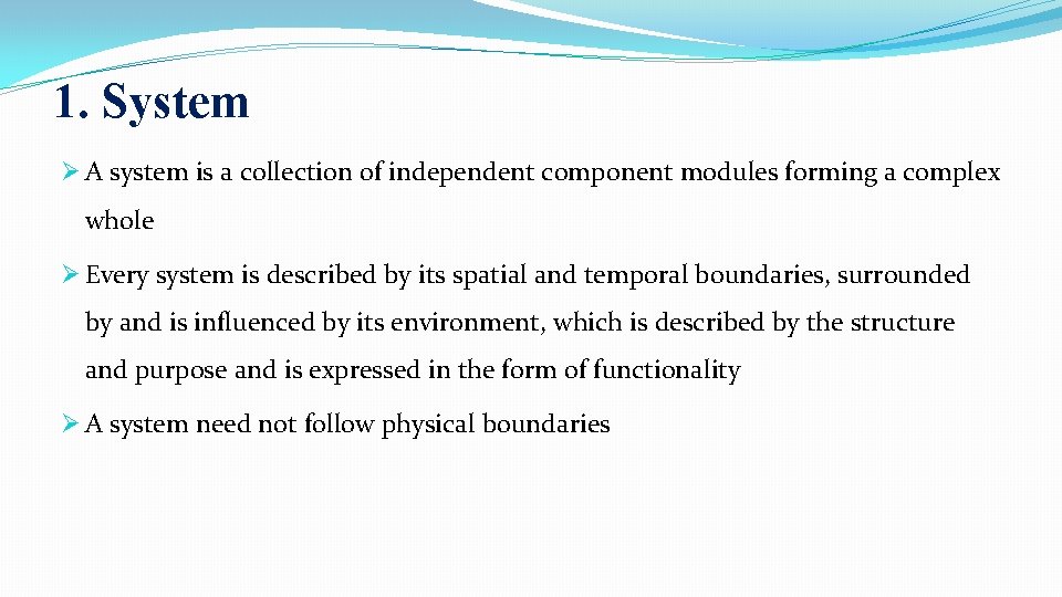 1. System Ø A system is a collection of independent component modules forming a