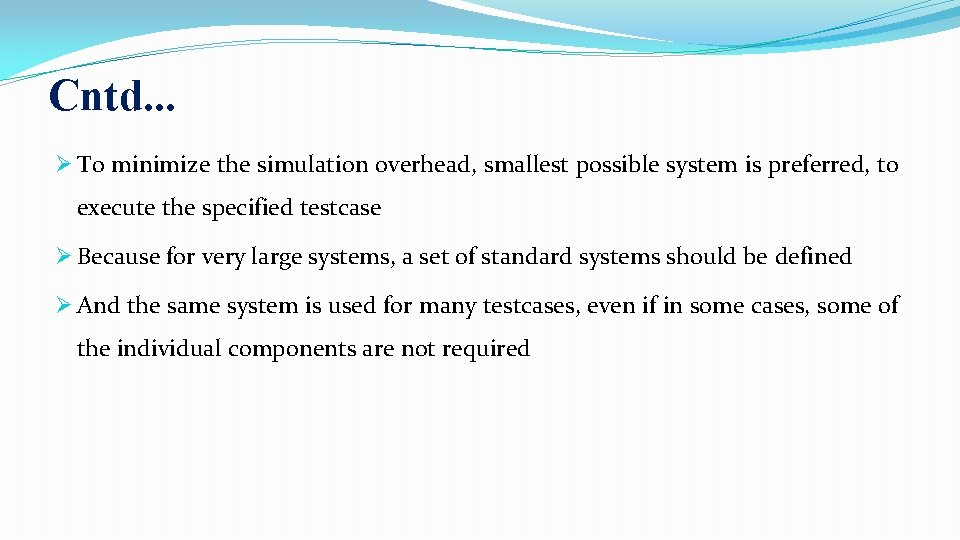 Cntd. . . Ø To minimize the simulation overhead, smallest possible system is preferred,