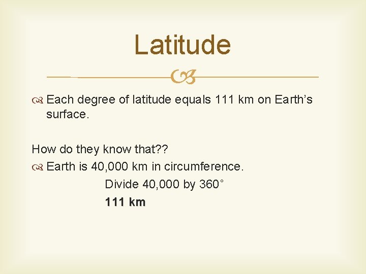 Latitude Each degree of latitude equals 111 km on Earth’s surface. How do they