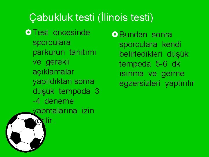 Çabukluk testi (İlinois testi) £ Test öncesinde sporculara parkurun tanıtımı ve gerekli açıklamalar yapıldıktan