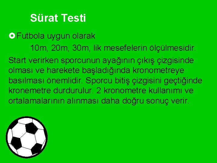 Sürat Testi £ Futbola uygun olarak 10 m, 20 m, 30 m, lik mesefelerin