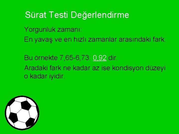 Sürat Testi Değerlendirme Yorgunluk zamanı: En yavaş ve en hızlı zamanlar arasındaki fark. Bu