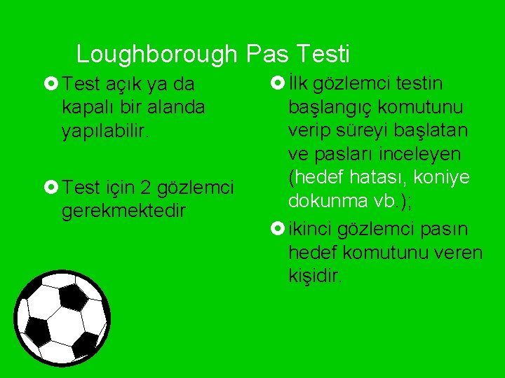 Loughborough Pas Testi £ Test açık ya da kapalı bir alanda yapılabilir. £ Test